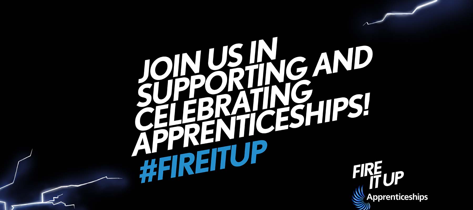 Fire it up National Apprenticeship campaign banner reads 'Join us in supporting and celebrating apprenticeships #fire it up'